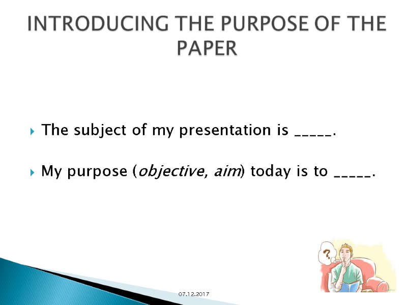 The subject of my presentation is _____.  My purpose (objective, aim) today is